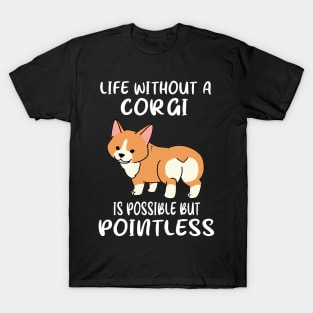 Life Without A Corgi Is Possible But Pointless (146) T-Shirt